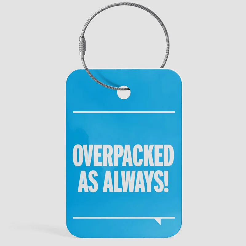 Overpacked As Always - Luggage Tag